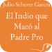 El Indio que Mató al Padre Pro
